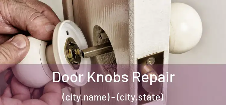  Door Knobs Repair (city.name) - (city.state)
