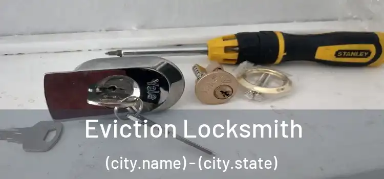  Eviction Locksmith (city.name) - (city.state)